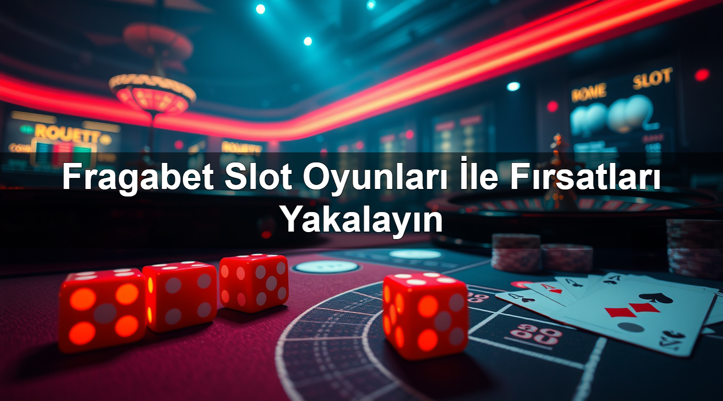 fragabet slot oyunlar i le f rsatlar yakalay n 1779028452032